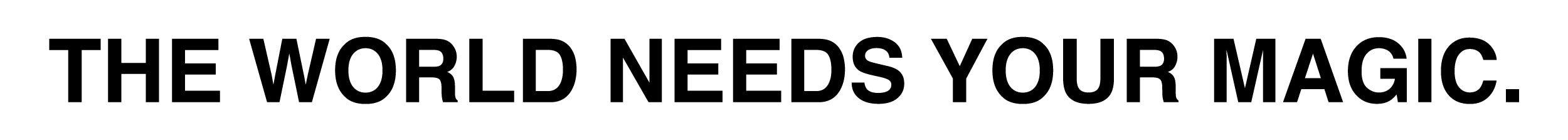Big text saying "The world needs your magic."